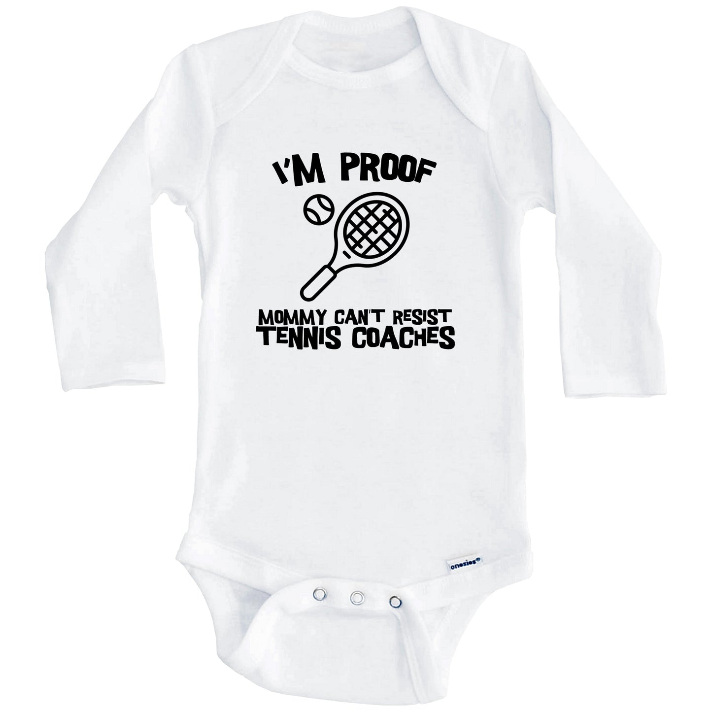 I'm Proof Mommy Can't Resist Tennis Coaches Funny Tennis Baby Onesie (Long Sleeves)