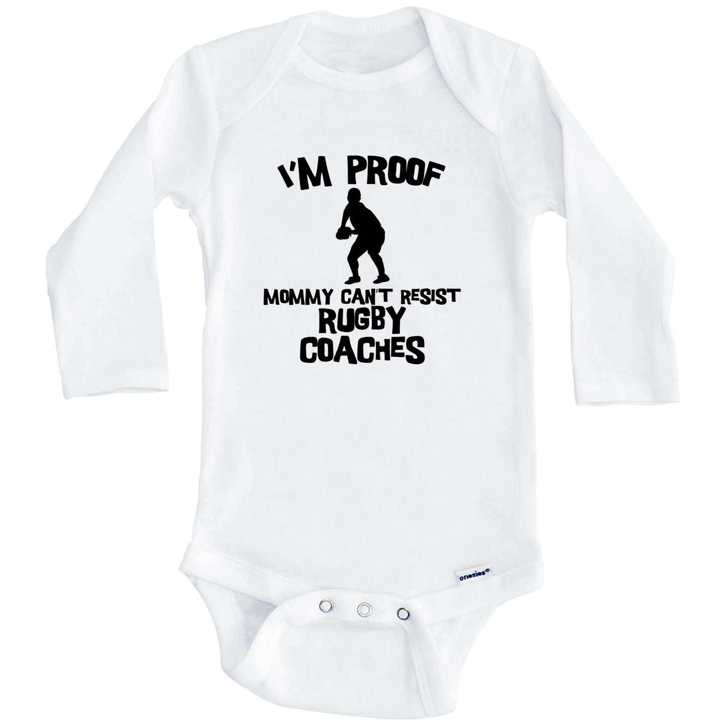 I'm Proof Mommy Can't Resist Rugby Coaches Funny Rugby Baby Onesie (Long Sleeves)