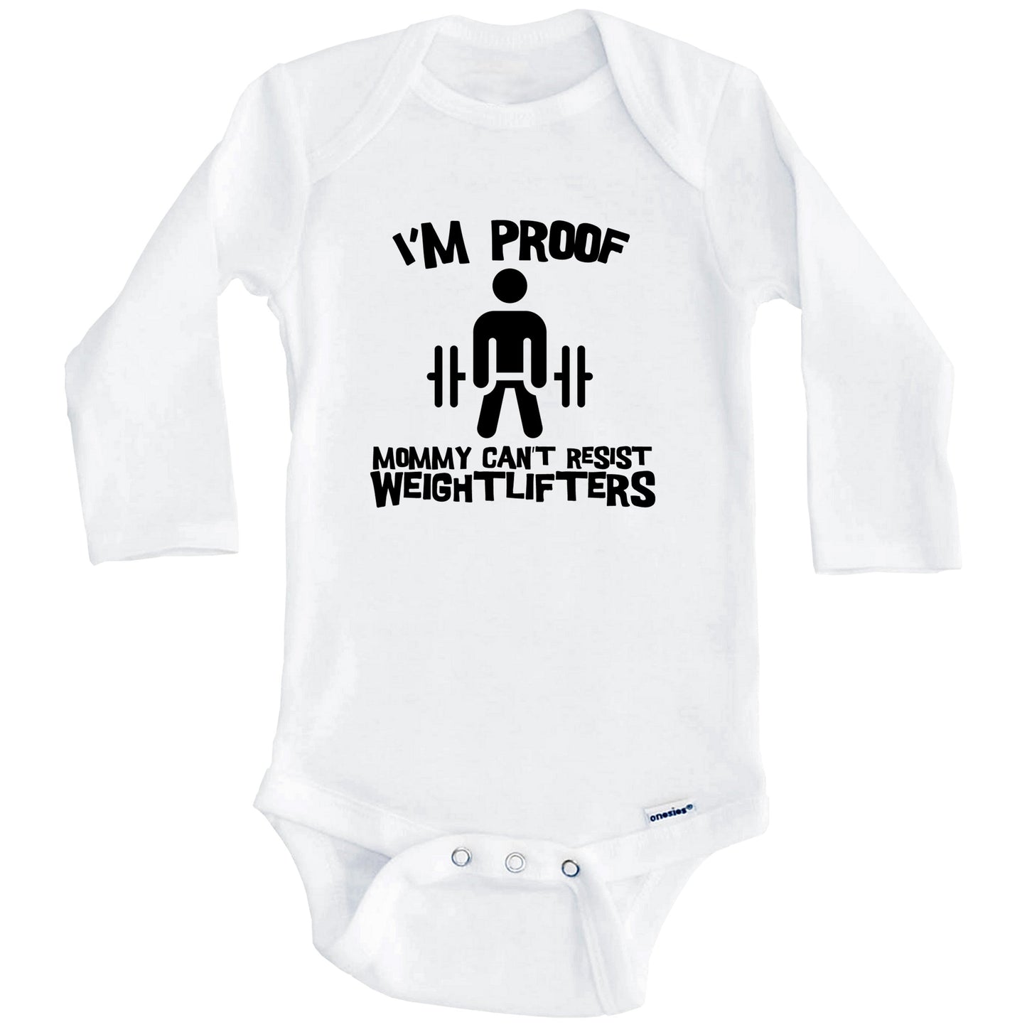 I'm Proof Mommy Can't Resist Weightlifters Funny Weightlifting Baby Onesie (Long Sleeves)