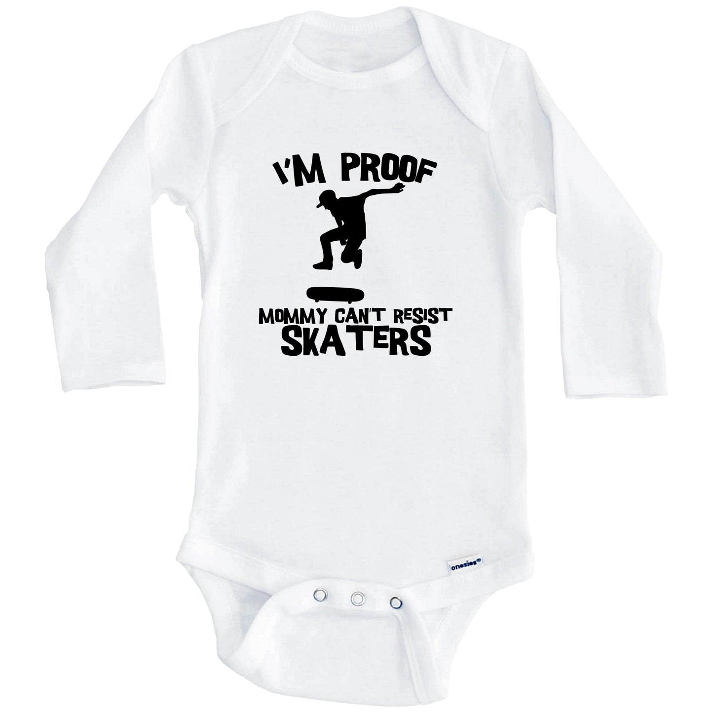 I'm Proof Mommy Can't Resist Skaters Funny Skateboarding Baby Onesie (Long Sleeves)