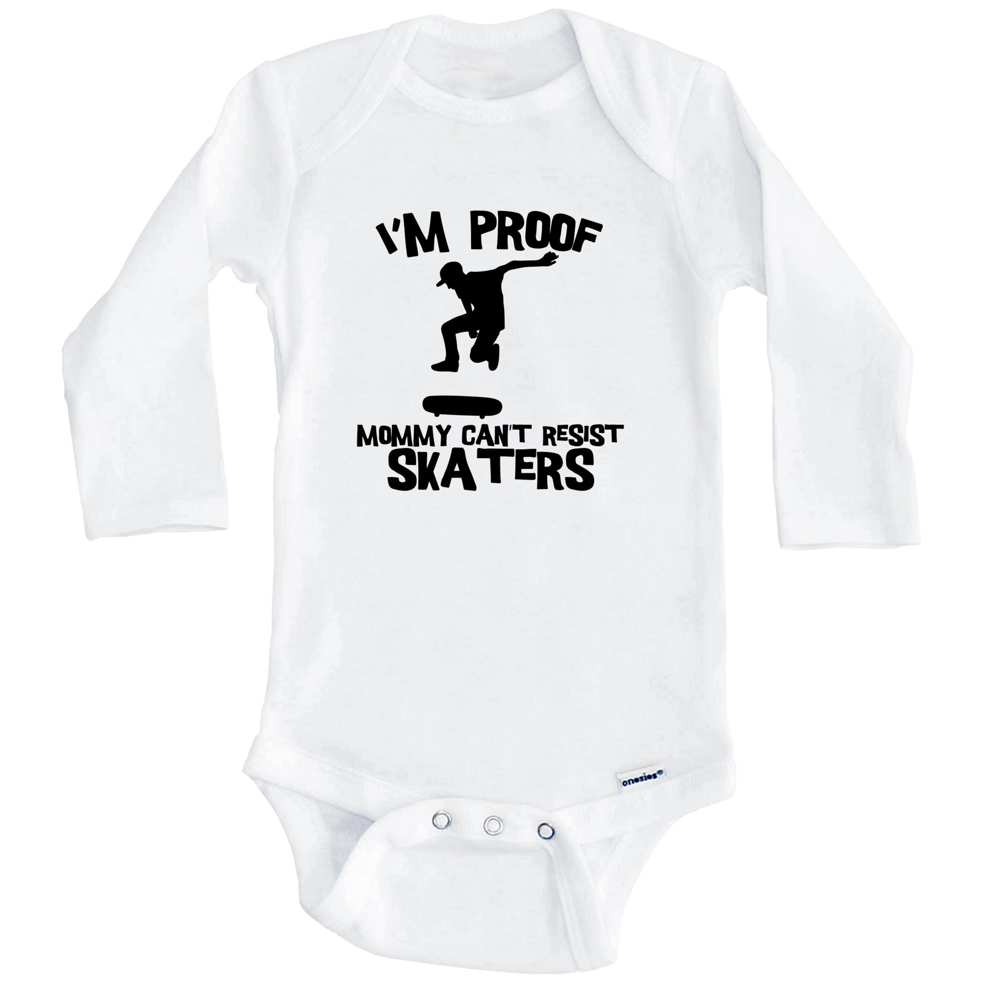 I'm Proof Mommy Can't Resist Skaters Funny Skateboarding Baby Onesie (Long Sleeves)