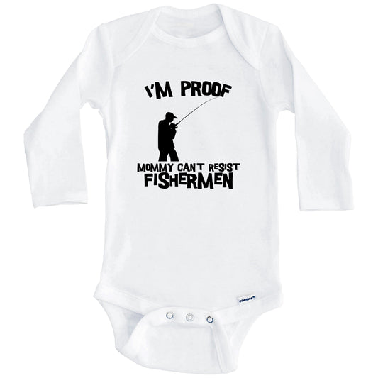 I'm Proof Mommy Can't Resist Fishermen Funny Fishing Baby Onesie (Long Sleeves)