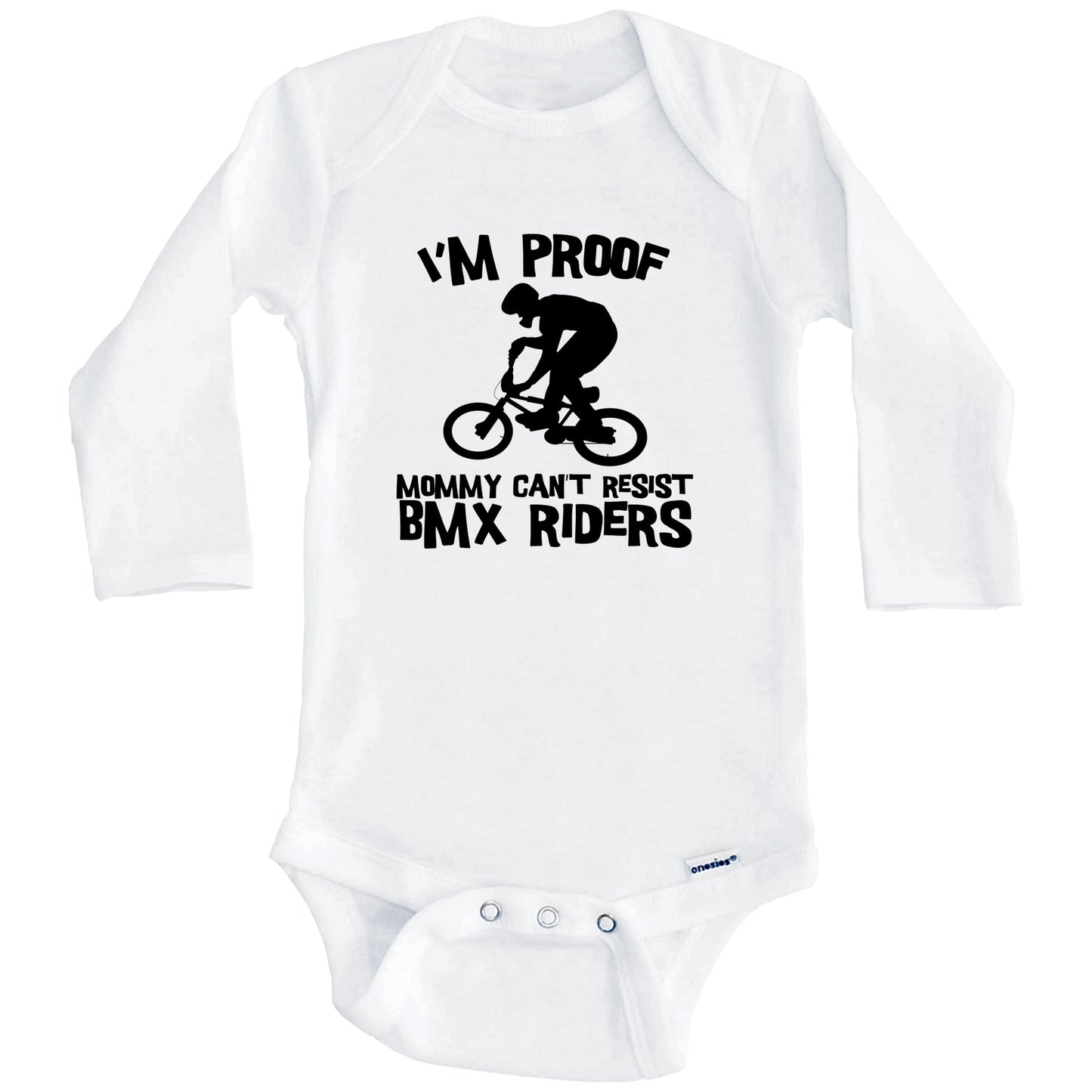 I'm Proof Mommy Can't Resist BMX Riders Funny BMX Baby Onesie (Long Sleeves)