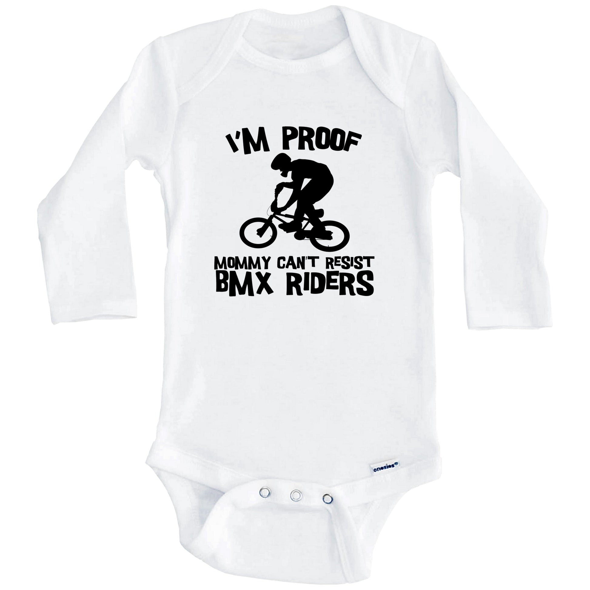 I'm Proof Mommy Can't Resist BMX Riders Funny BMX Baby Onesie (Long Sleeves)