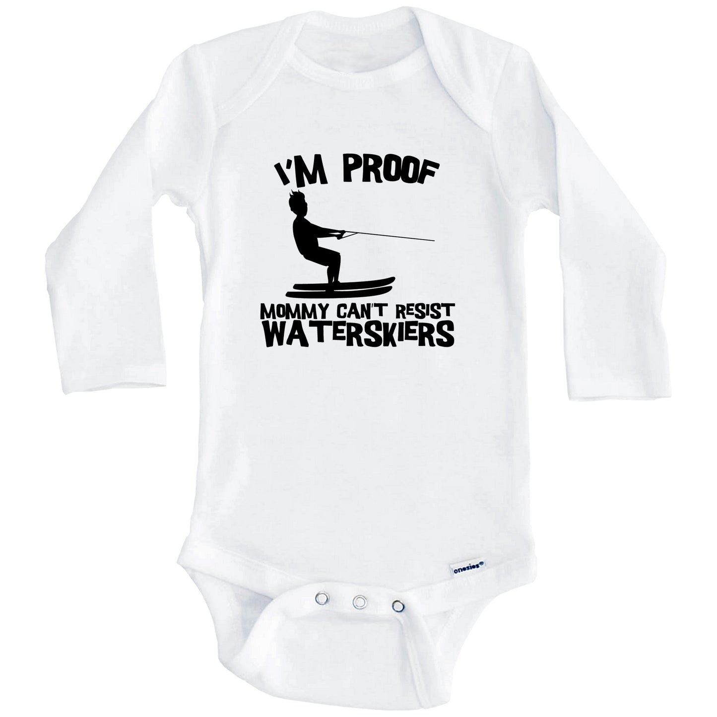 I'm Proof Mommy Can't Resist Waterskiers Funny Waterskiing Baby Onesie (Long Sleeves)