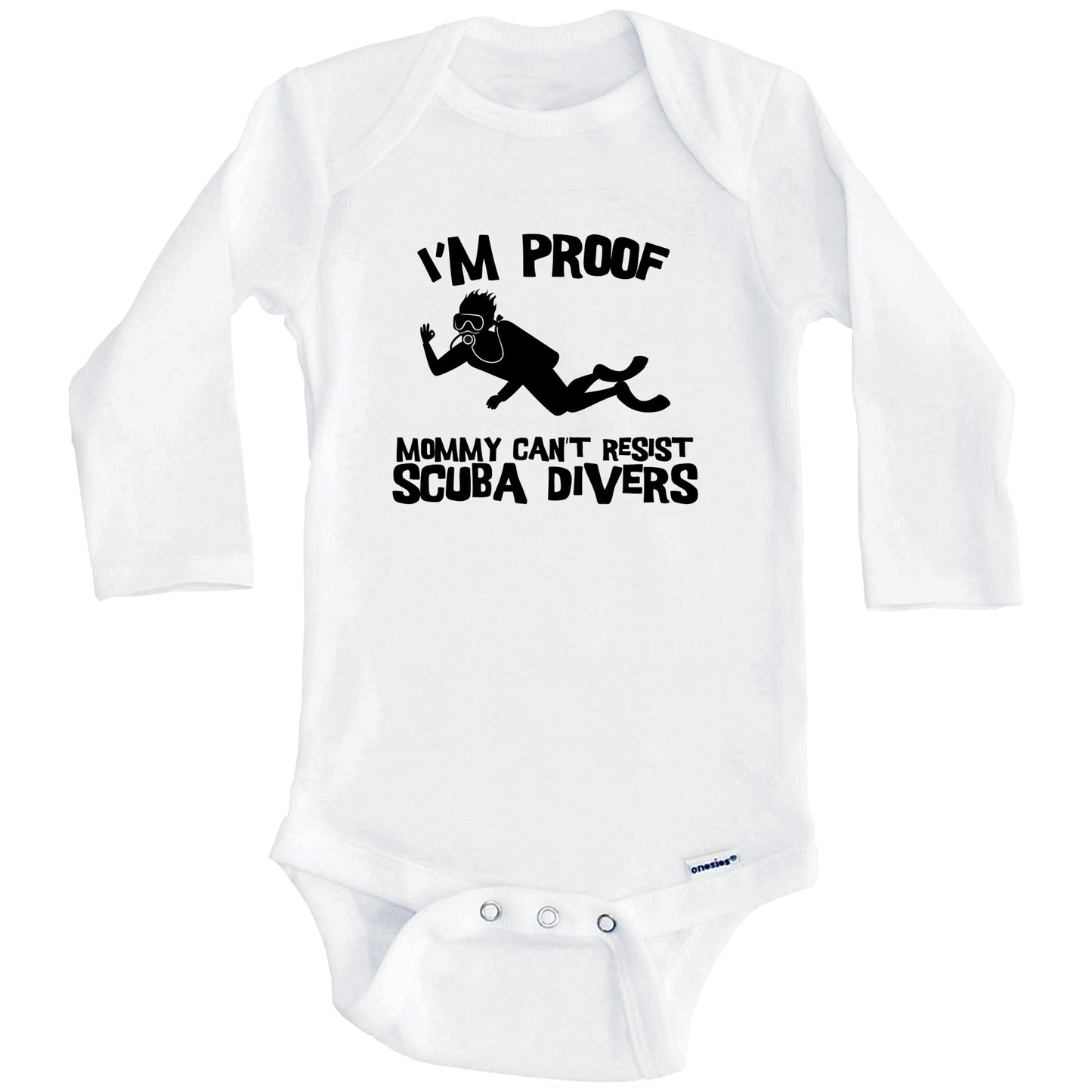 I'm Proof Mommy Can't Resist Scuba Divers Funny Scuba Diving Baby Onesie (Long Sleeves)