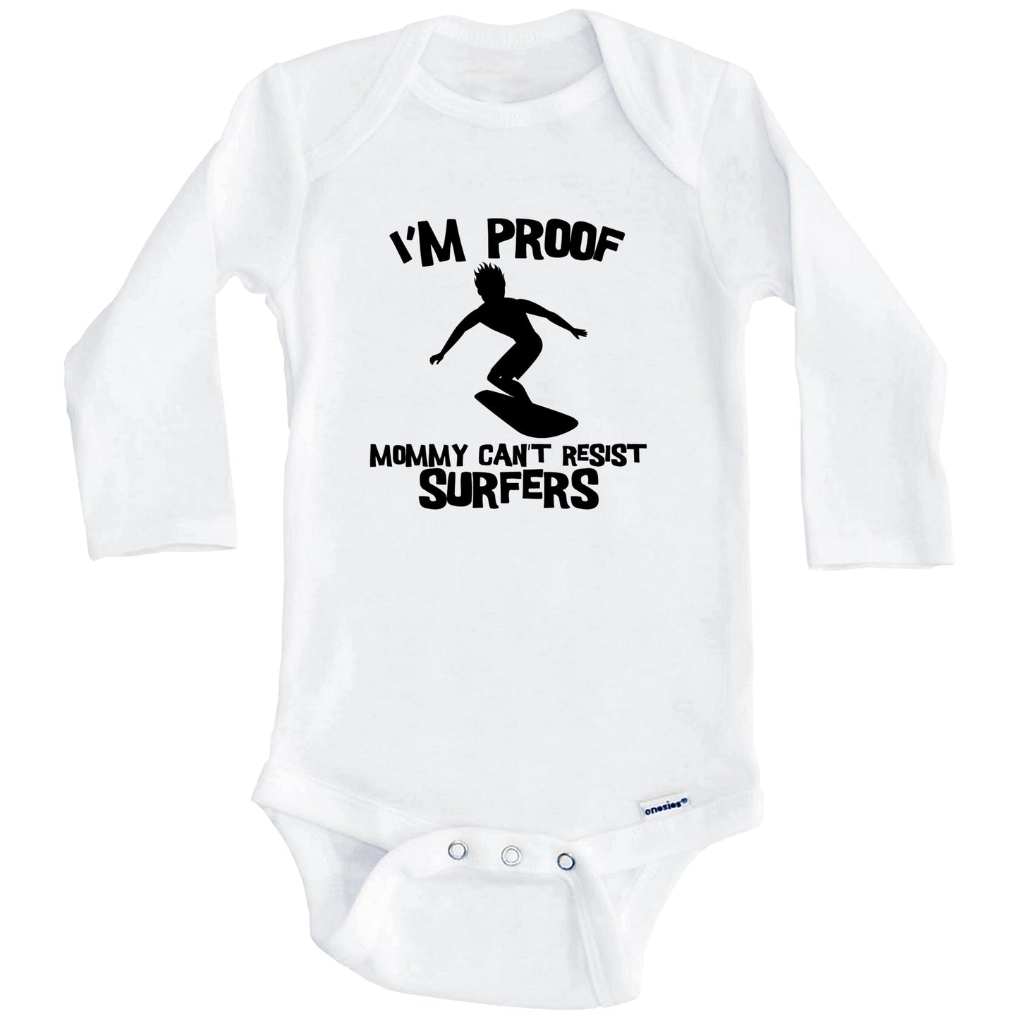 I'm Proof Mommy Can't Resist Surfers Funny Surfing Baby Onesie (Long Sleeves)