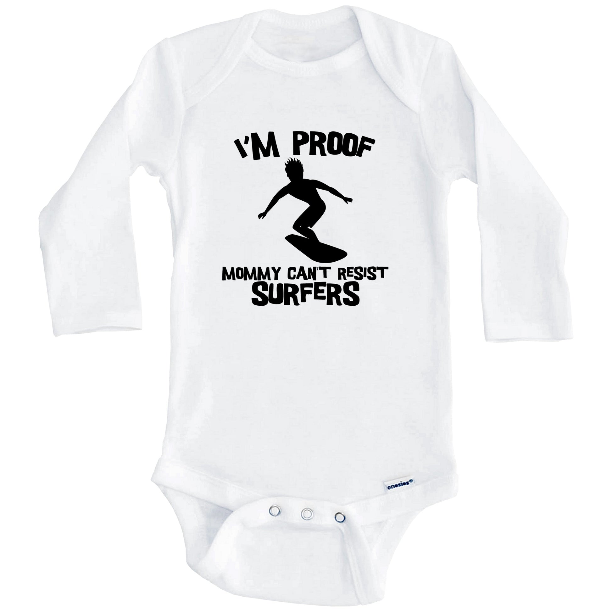 I'm Proof Mommy Can't Resist Surfers Funny Surfing Baby Onesie (Long Sleeves)