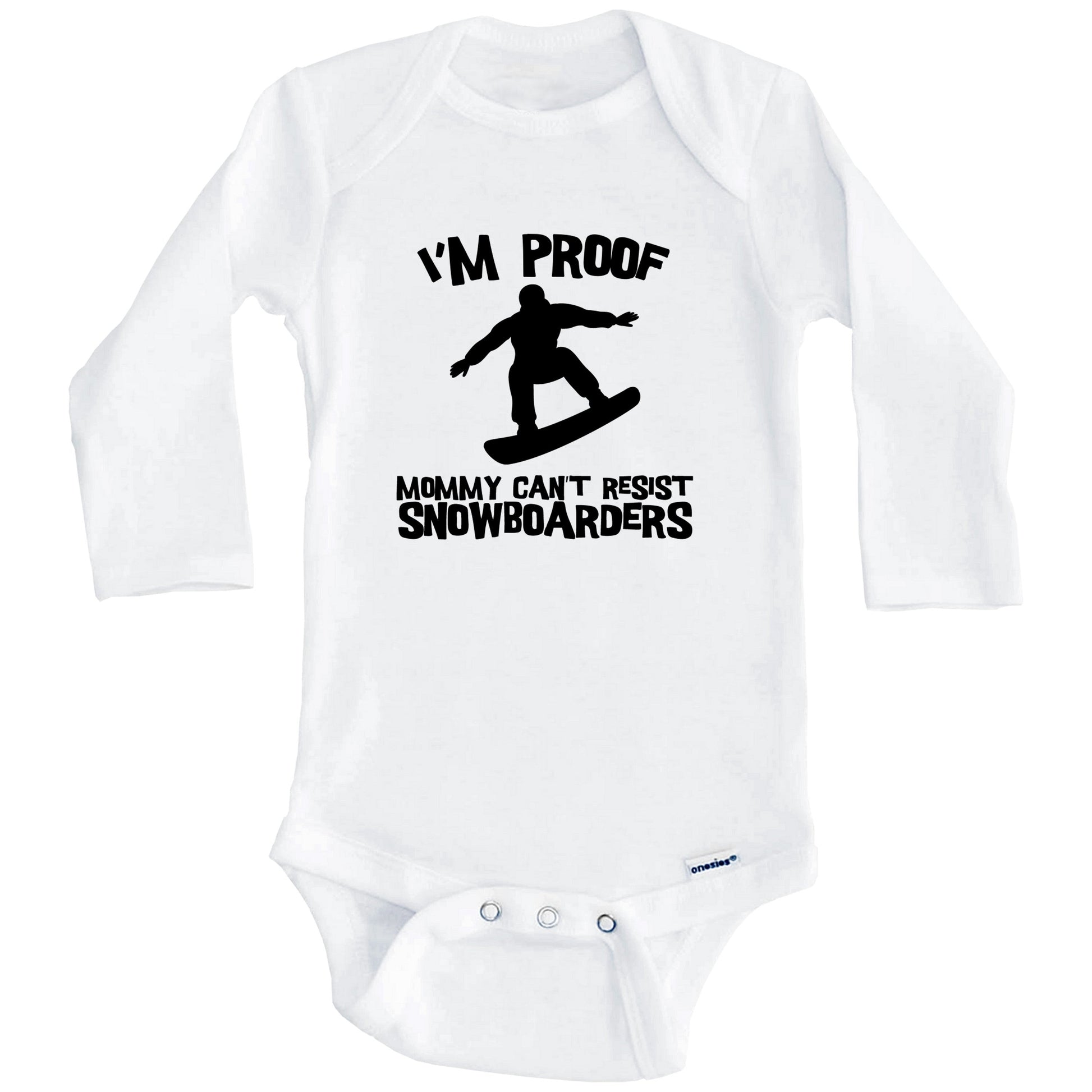 I'm Proof Mommy Can't Resist Snowboarders Funny Snowboarding Baby Onesie (Long Sleeves)