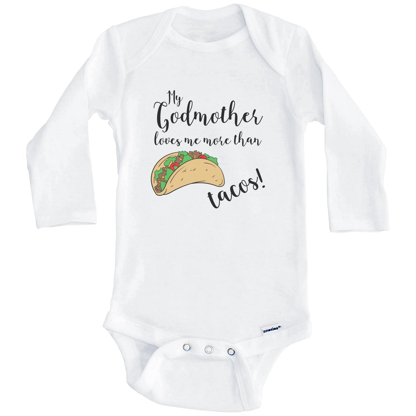 My Godmother Loves Me More Than Tacos Funny Godchild Onesie - One Piece Baby Bodysuit (Long Sleeves)