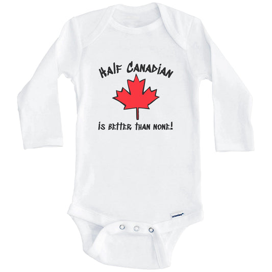 Half Canadian Is Better Than None Funny Maple Leaf Onesie - One Piece Baby Bodysuit (Long Sleeves)