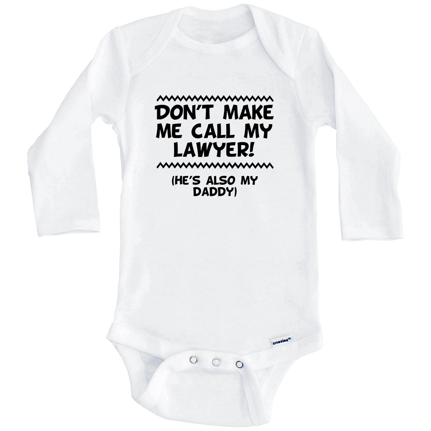 Don't Make Me Call My Lawyer He's Also My Daddy Funny Baby Onesie (Long Sleeves)