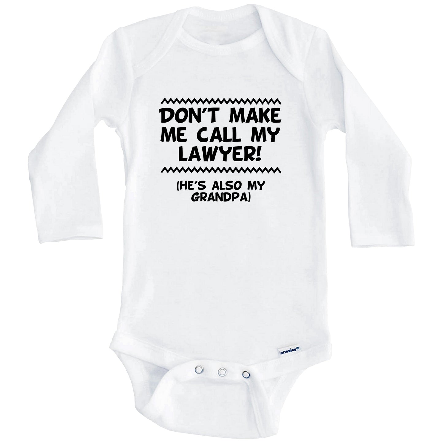 Don't Make Me Call My Lawyer He's Also My Grandpa Funny Baby Onesie (Long Sleeves)