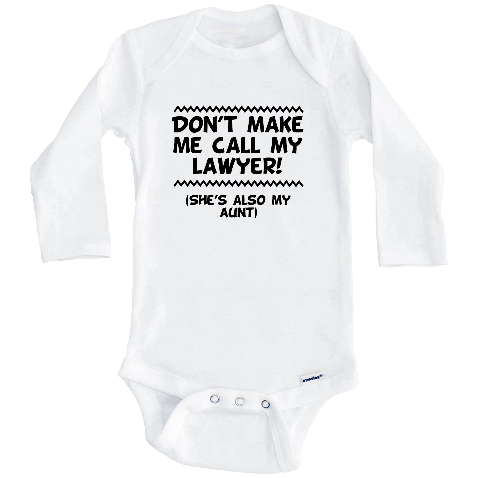 Don't Make Me Call My Lawyer She's Also My Aunt Funny Baby Onesie (Long Sleeves)