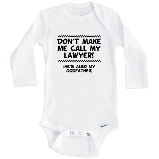 Don't Make Me Call My Lawyer He's Also My Godfather Funny Baby Onesie (Long Sleeves)