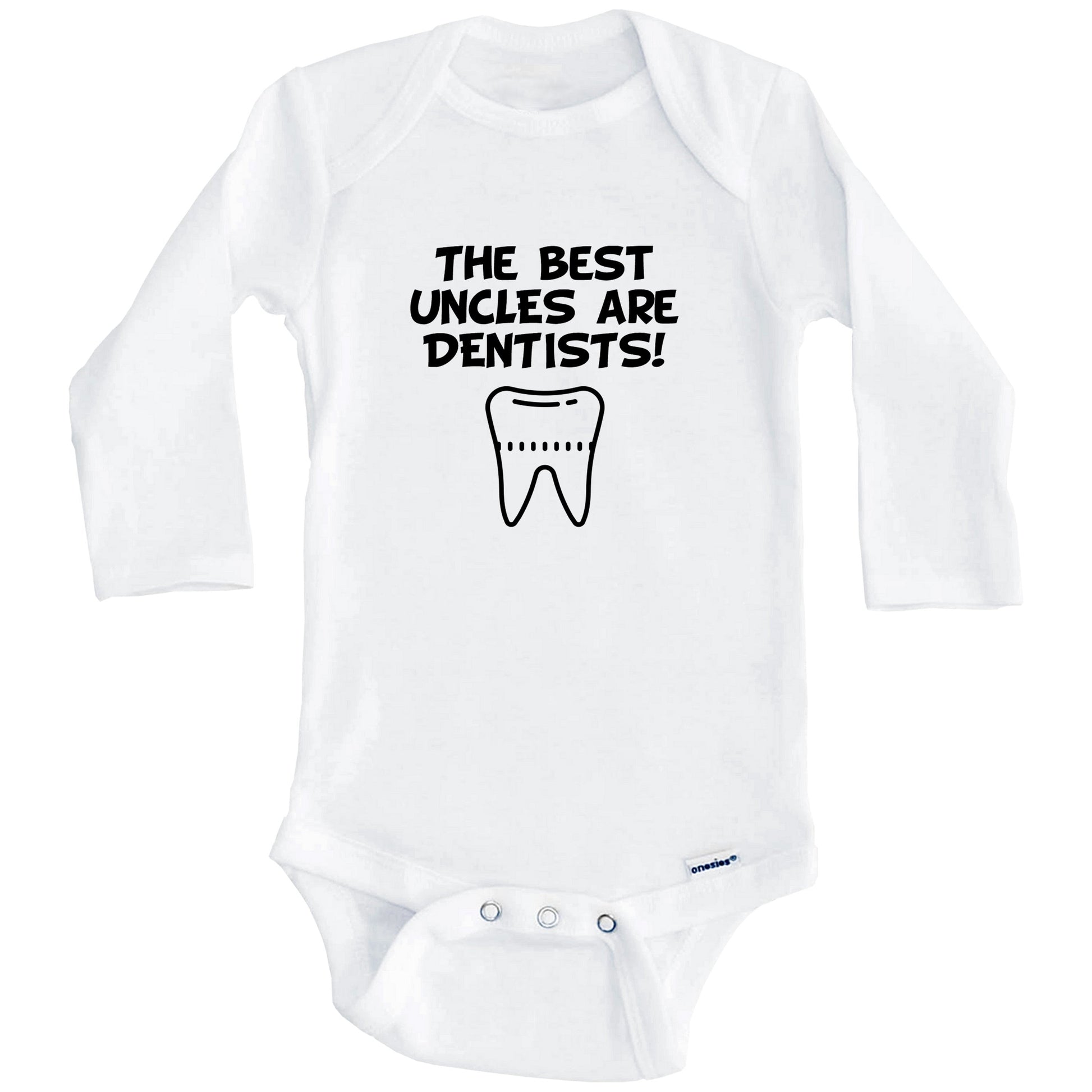 The Best Uncles Are Dentists Funny Niece Nephew Baby Onesie (Long Sleeves)