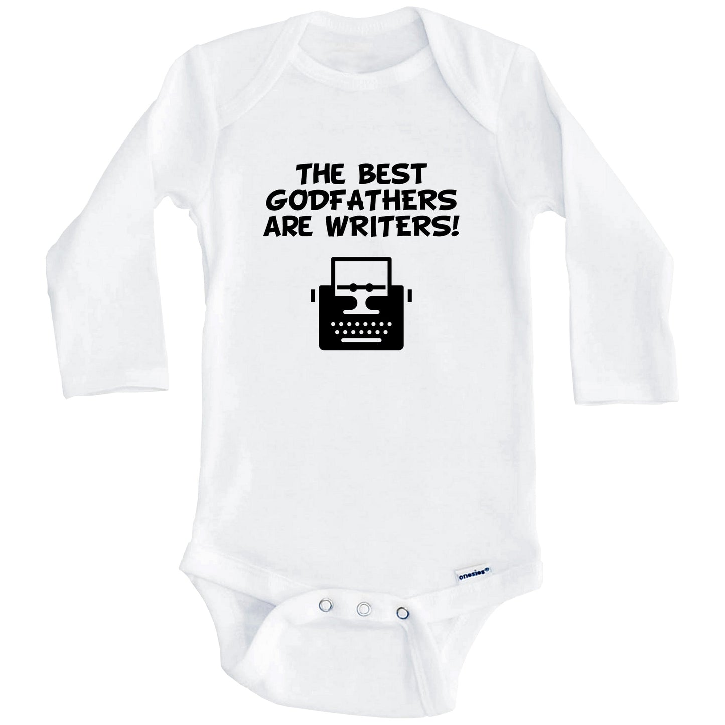 The Best Godfathers Are Writers Funny Godchild Baby Onesie (Long Sleeves)
