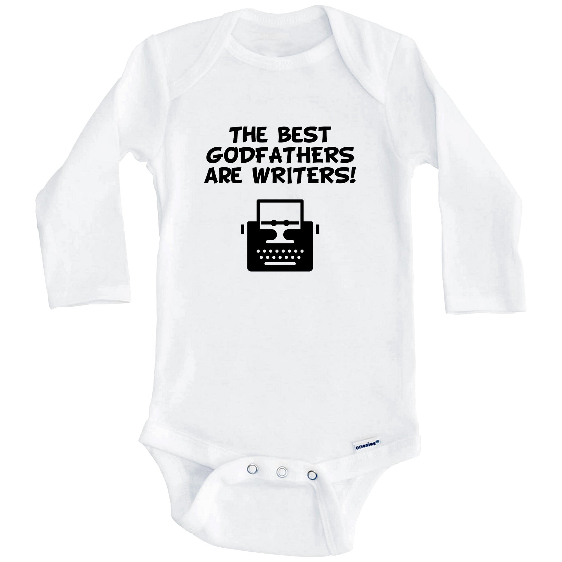 The Best Godfathers Are Writers Funny Godchild Baby Onesie (Long Sleeves)