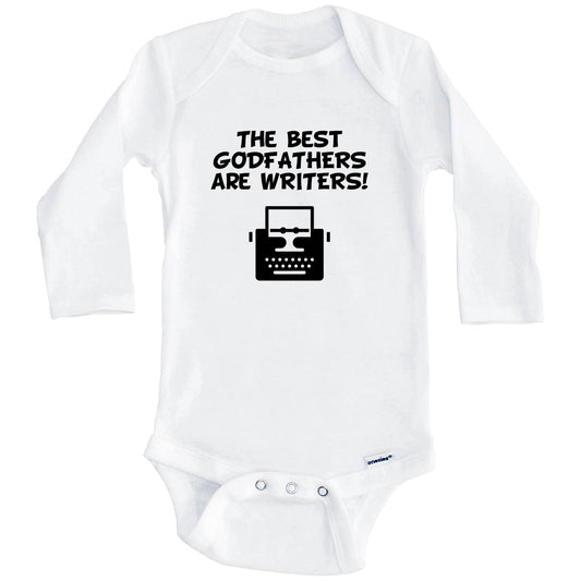 The Best Godfathers Are Writers Funny Godchild Baby Onesie (Long Sleeves)