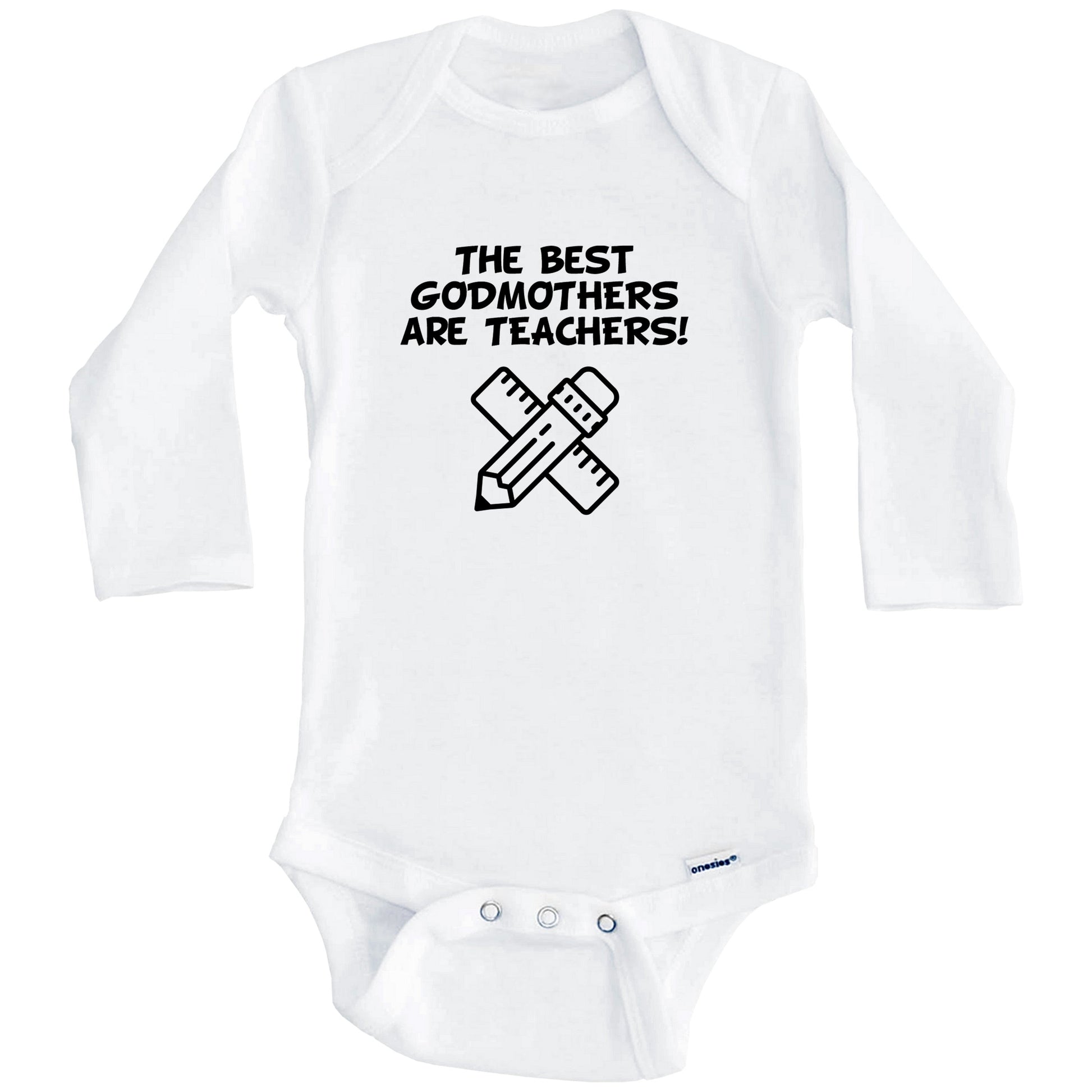The Best Godmothers Are Teachers Funny Godchild Baby Onesie (Long Sleeves)