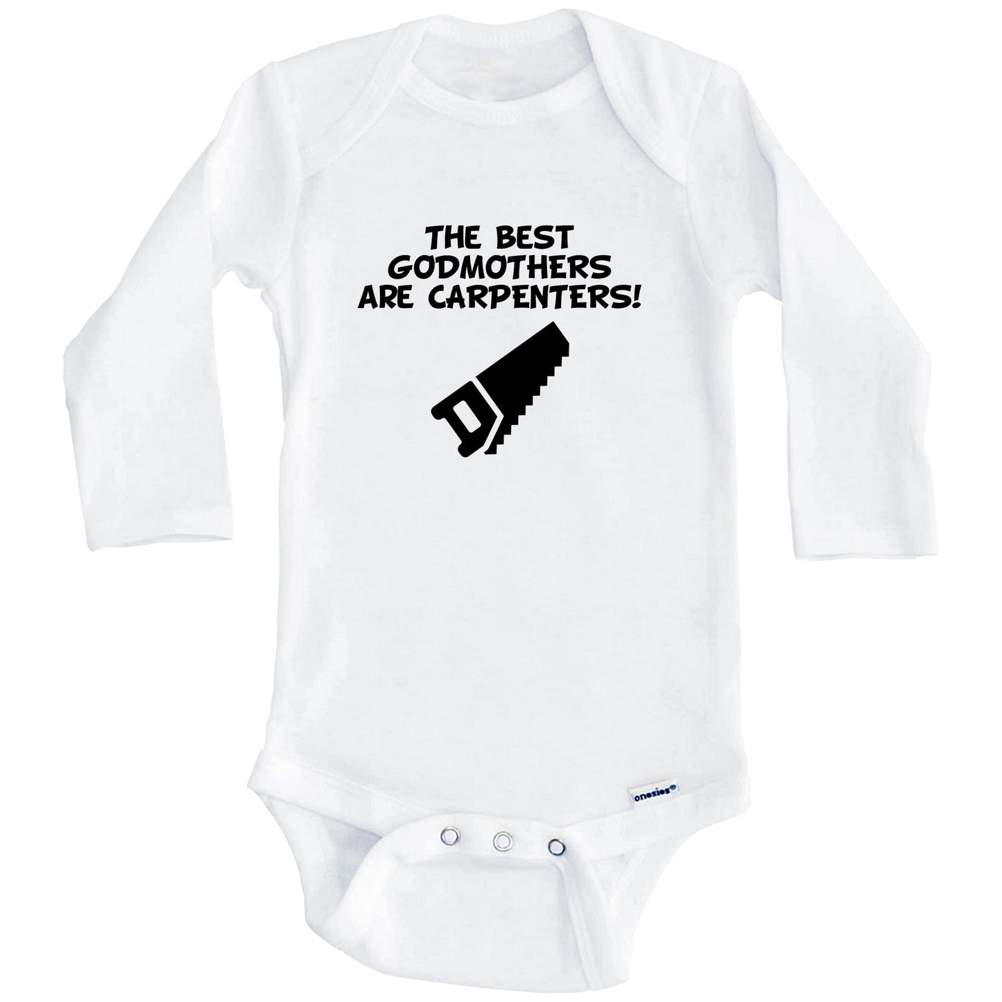 The Best Godmothers Are Carpenters Funny Godchild Baby Onesie (Long Sleeves)