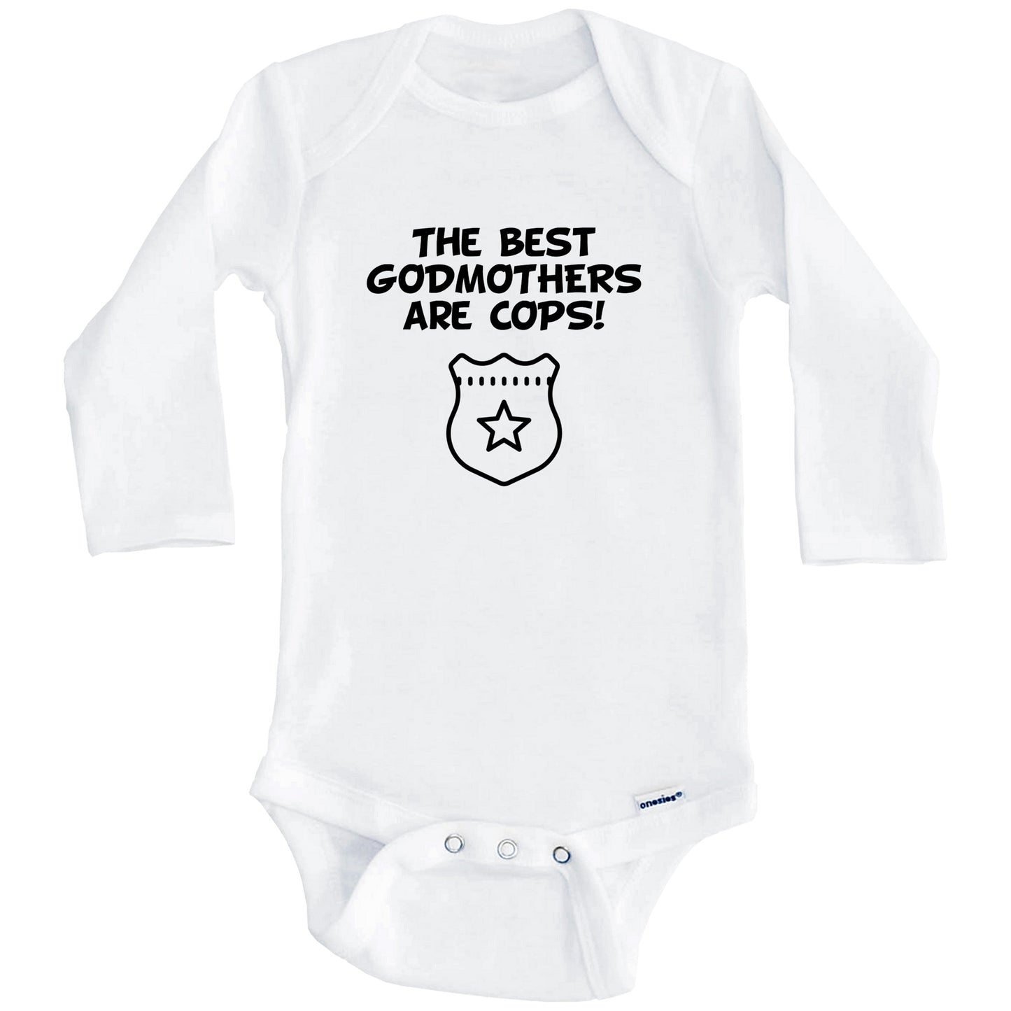 The Best Godmothers Are Cops Funny Godchild Baby Onesie (Long Sleeves)