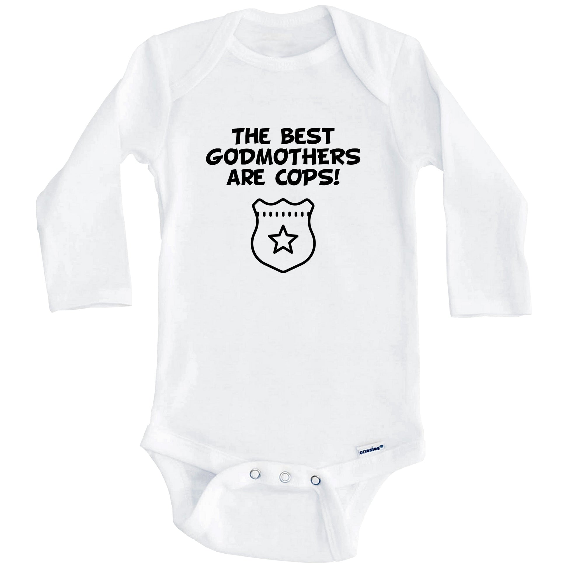 The Best Godmothers Are Cops Funny Godchild Baby Onesie (Long Sleeves)