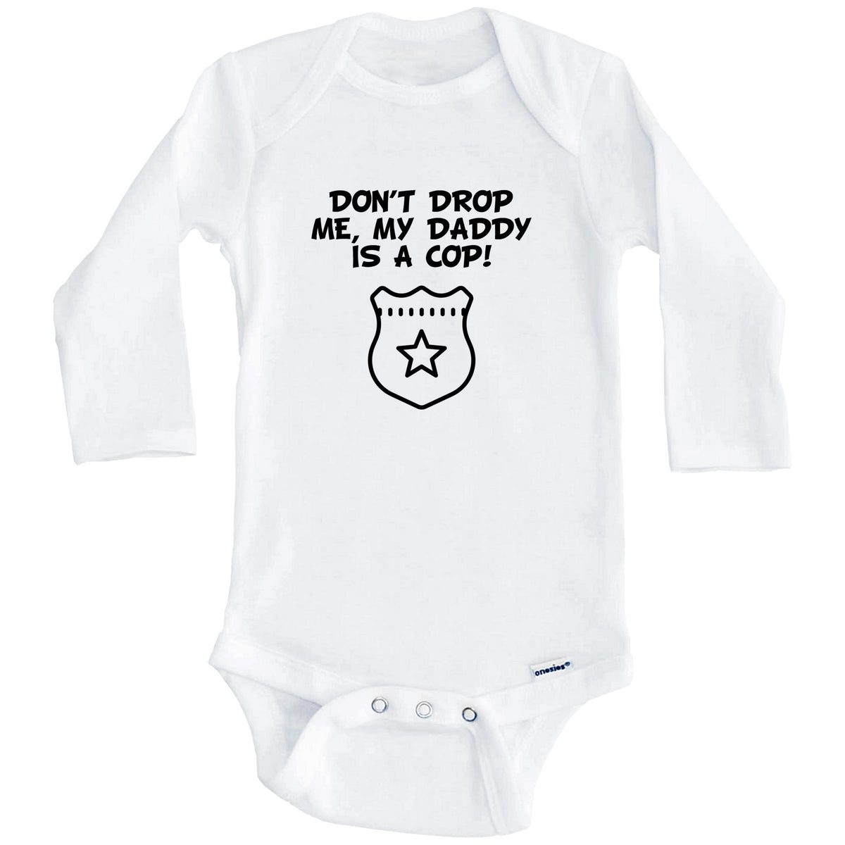 Don't Drop Me My Daddy Is A Cop Funny Police Baby Onesie (Long Sleeves)