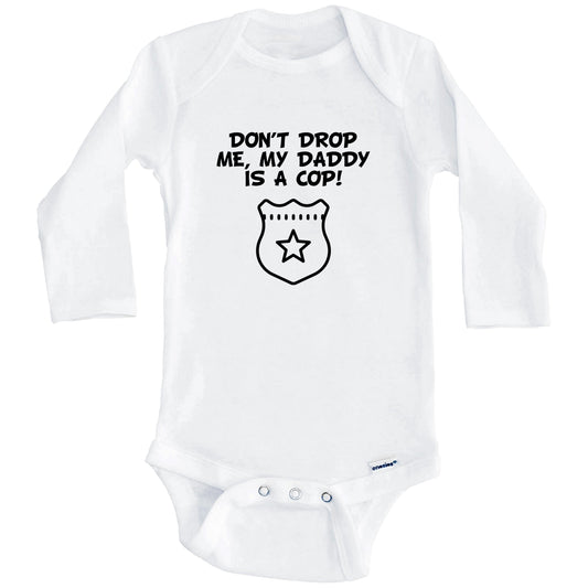 Don't Drop Me My Daddy Is A Cop Funny Police Baby Onesie (Long Sleeves)
