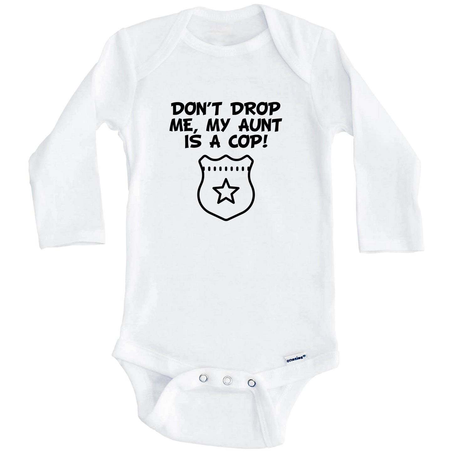 Don't Drop Me My Aunt Is A Cop Funny Police Baby Onesie (Long Sleeves)
