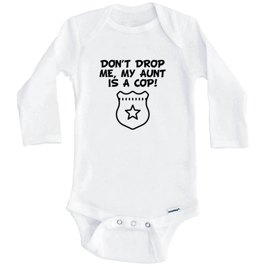 Don't Drop Me My Aunt Is A Cop Funny Police Baby Onesie (Long Sleeves)