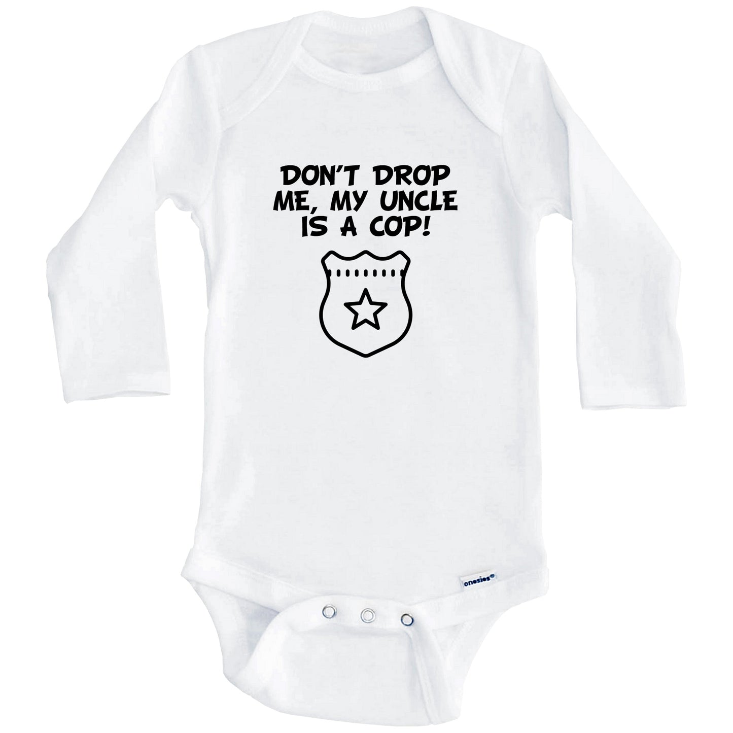 Don't Drop Me My Uncle Is A Cop Funny Police Baby Onesie (Long Sleeves)