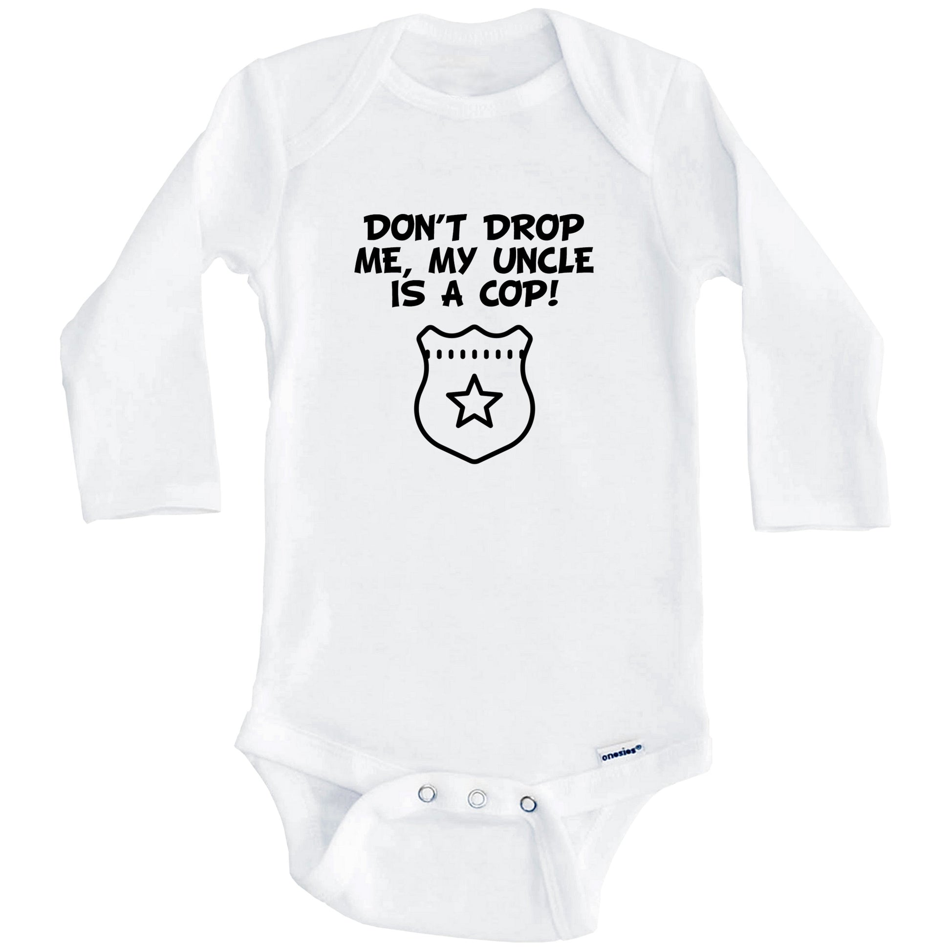 Don't Drop Me My Uncle Is A Cop Funny Police Baby Onesie (Long Sleeves)