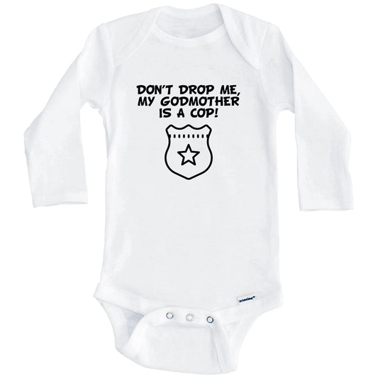 Don't Drop Me My Godmother Is A Cop Funny Police Baby Onesie (Long Sleeves)