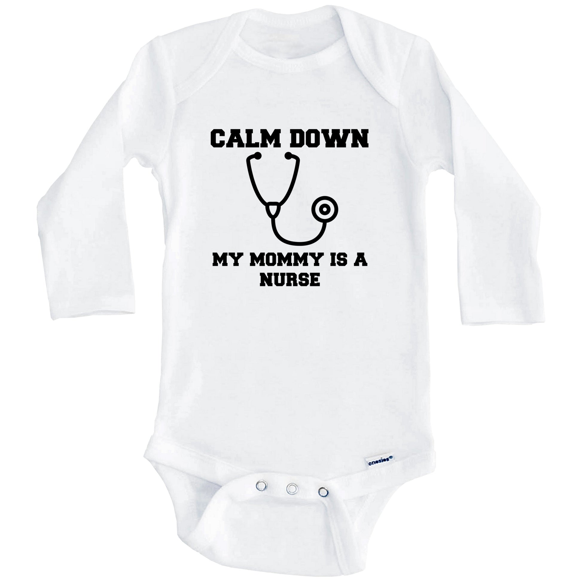 Calm Down My Mommy Is A Nurse Funny Baby Onesie - One Piece Baby Bodysuit (Long Sleeves)