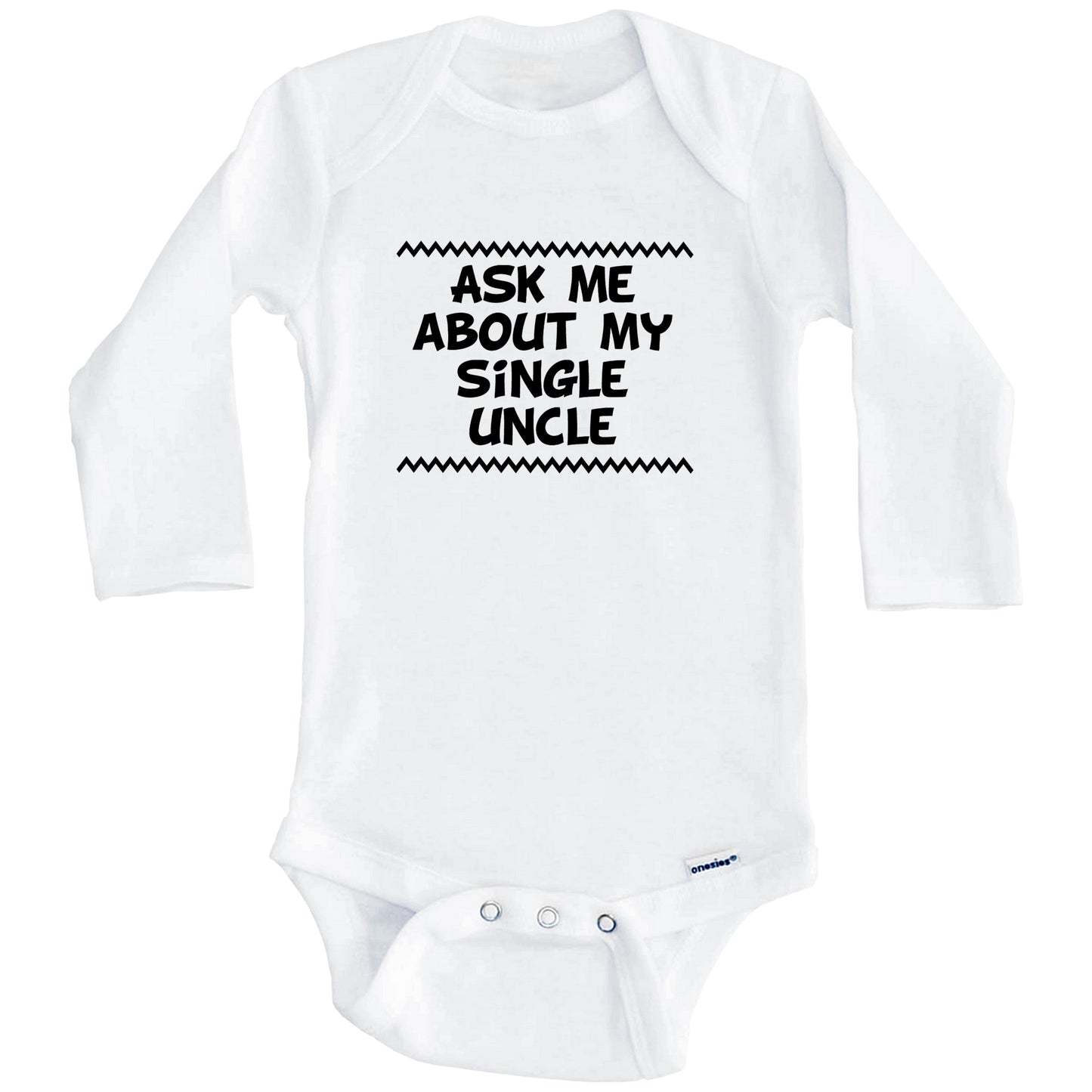 Ask Me About My Single Uncle Funny Baby Onesie - One Piece Baby Bodysuit (Long Sleeves)
