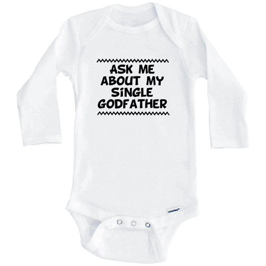 Ask Me About My Single Godfather Funny Baby Onesie - One Piece Baby Bodysuit (Long Sleeves)