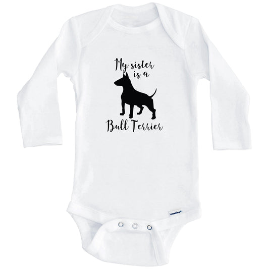 My Sister Is A Bull Terrier Cute Dog Baby Onesie - Bull Terrier One Piece Baby Bodysuit (Long Sleeves)