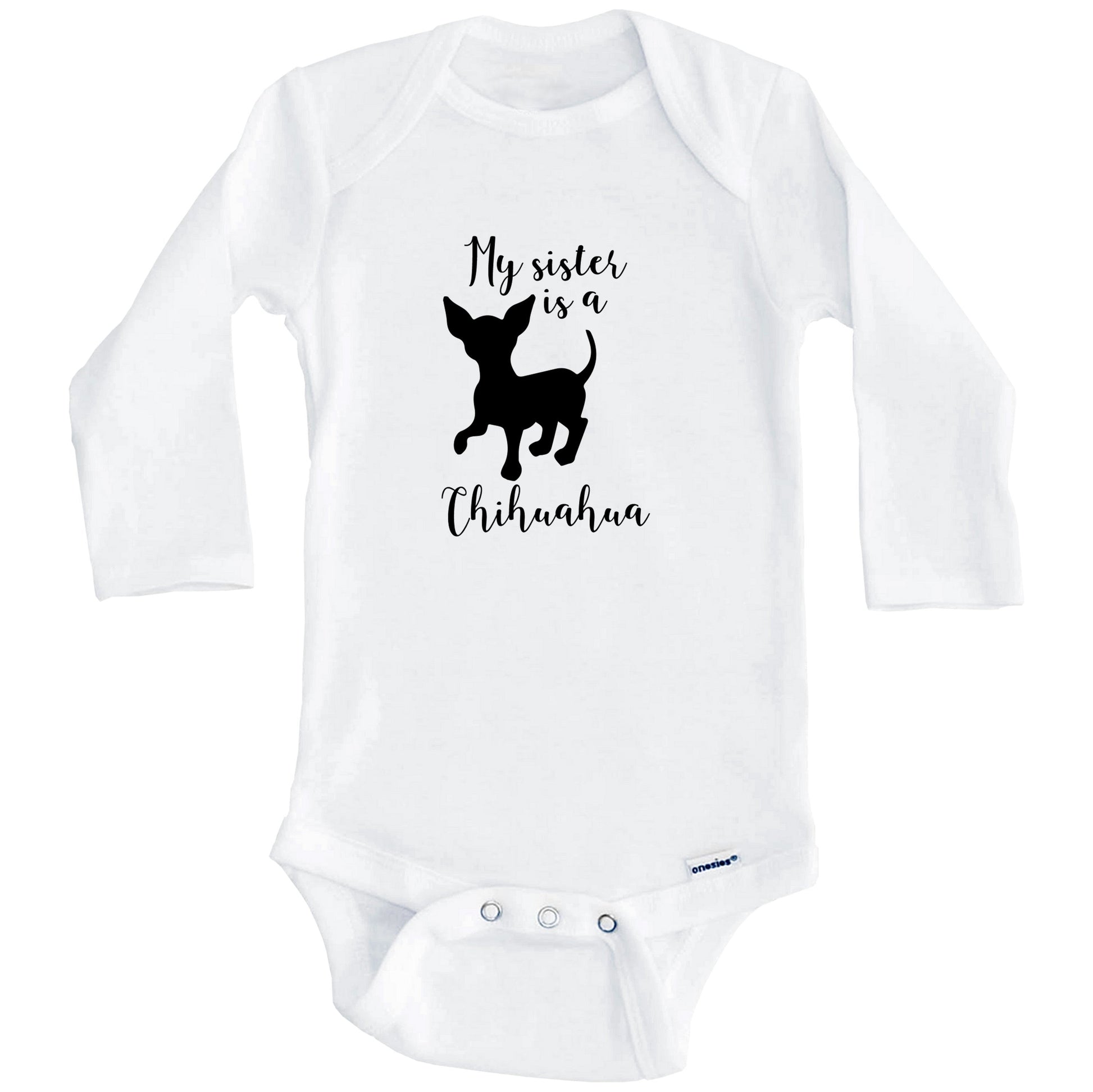 My Sister Is A Chihuahua Cute Dog Baby Onesie - Chihuahua One Piece Baby Bodysuit (Long Sleeves)