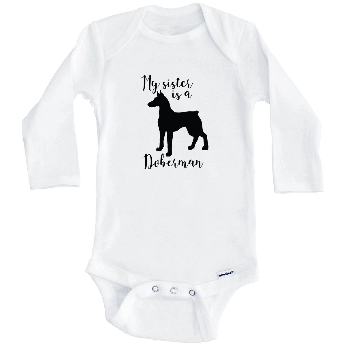 My Sister Is A DobermA Cute Dog Baby Onesie - DobermA One Piece Baby Bodysuit (Long Sleeves)