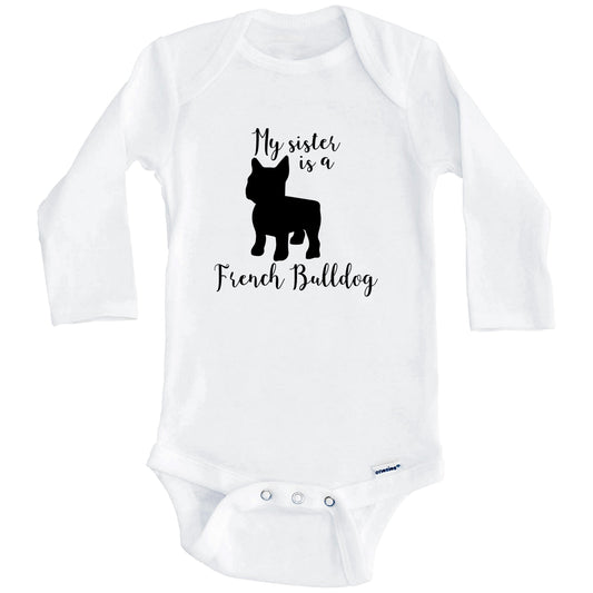 My Sister Is A French Bulldog Cute Dog Baby Onesie - Frenchie One Piece Baby Bodysuit (Long Sleeves)