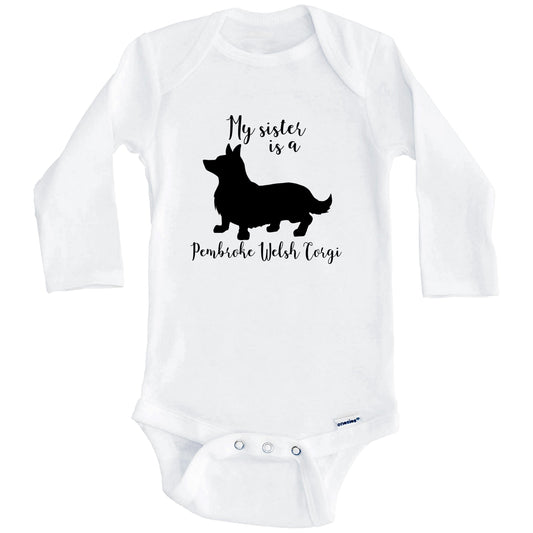 My Sister Is A Pembroke Welsh Corgi Cute Dog Baby Onesie - Pembroke Welsh Corgi One Piece Baby Bodysuit (Long Sleeves)