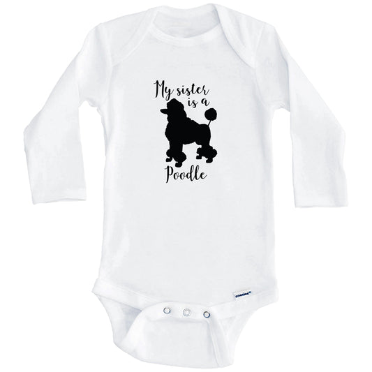 My Sister Is A Poodle Cute Dog Baby Onesie - Poodle One Piece Baby Bodysuit (Long Sleeves)