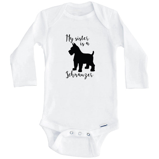 My Sister Is A Schnauzer Cute Dog Baby Onesie - Schnauzer One Piece Baby Bodysuit (Long Sleeves)