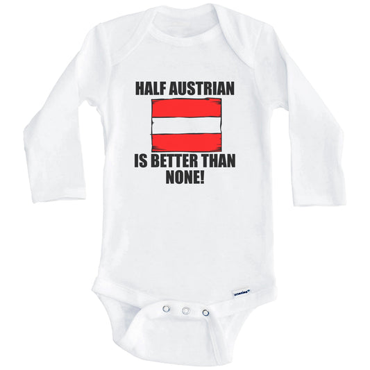 Half Austrian Is Better Than None Baby Onesie (Long Sleeves)