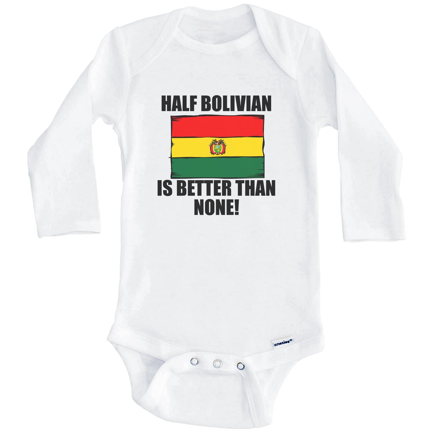 Half Bolivian Is Better Than None Baby Onesie (Long Sleeves)