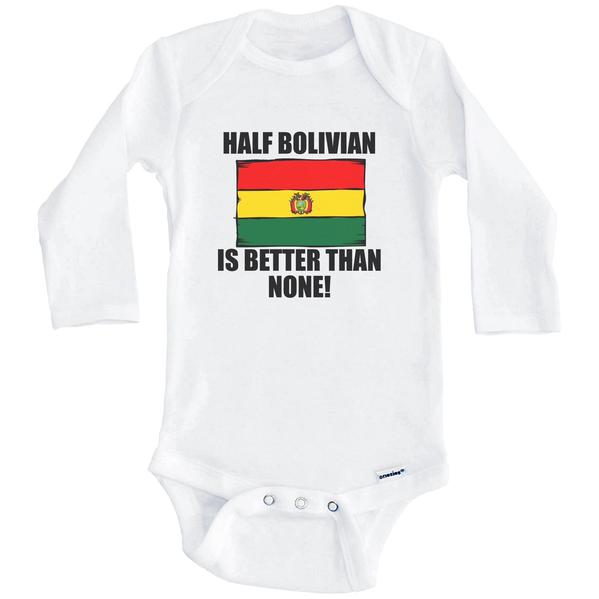 Half Bolivian Is Better Than None Baby Onesie (Long Sleeves)