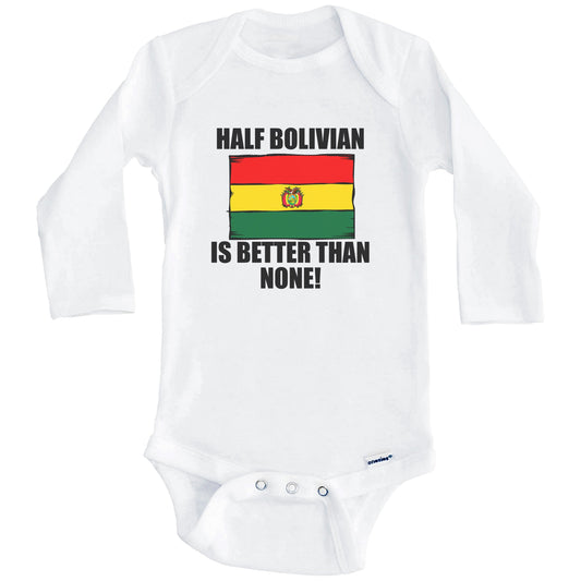 Half Bolivian Is Better Than None Baby Onesie (Long Sleeves)