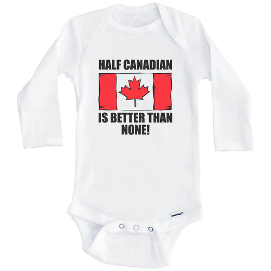 Half Canadian Is Better Than None Baby Onesie (Long Sleeves)