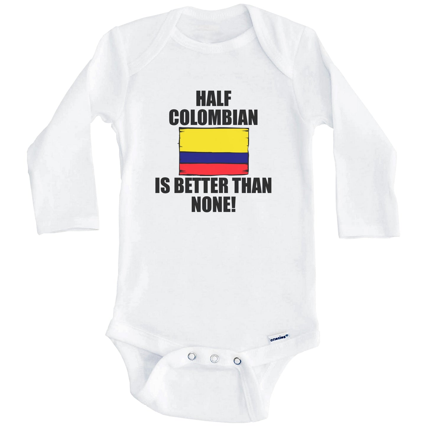 Half Colombian Is Better Than None Baby Onesie (Long Sleeves)